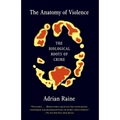 The Anatomy of Violence: The Biological Roots of Crime