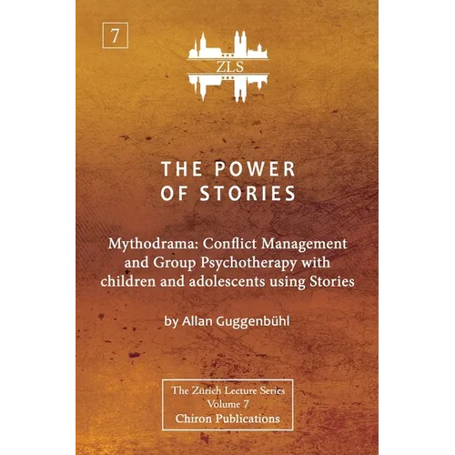 The Power of Stories: Mythodrama: Conflict Management and Group Psychotherapy with Children and Adolescents Using Stories