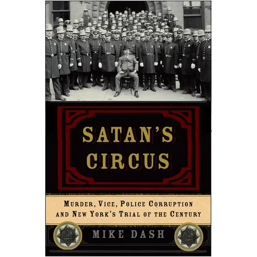 Satan's Circus: Murder, Vice, Police Corruption, and New York's Trial of the Century