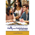 A Student Guide to Preserving Your Faith and Faithfulness in College