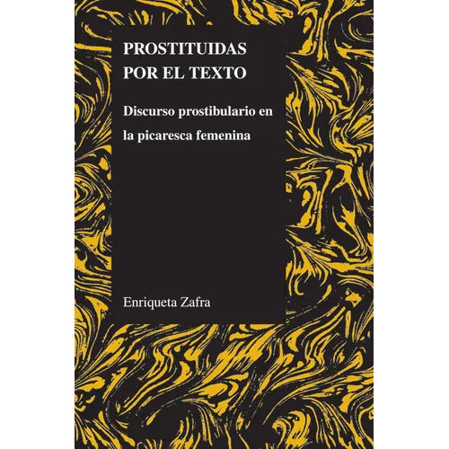 Prostituidas Por El Texto: Discurso Prostibulario En La Picaresca Femenina