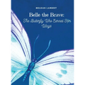 Belle The Brave: The Butterfly Who Earned Her Wings