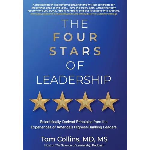 The Four Stars of Leadership: Scientifically-Derived Principles from the Experiences of America's Highest-Ranking Leaders