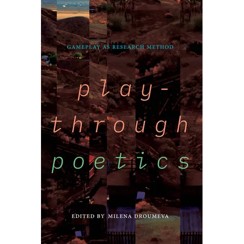 Playthrough Poetics: Gameplay as Research Method