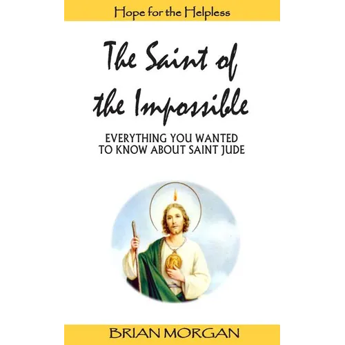 The Saint of the Impossible: Everything You Wanted to Know about Saint Jude