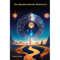 The Quantum-Karmic Multiverse: Navigating Our Personal Destiny in the Multiverse
