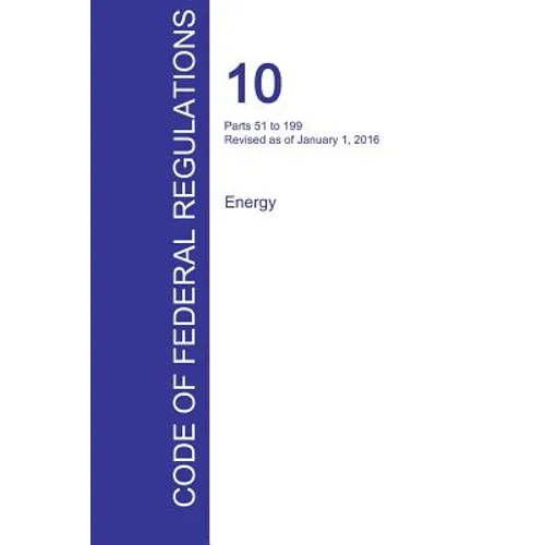 CFR 10, Parts 51 to 199, Energy, January 01, 2016 (Volume 2 of 4)