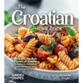 The Croatian Home Cook: Dive into the Rich Flavors of Croatia - A European Cuisine Cookbook with 100+ Recipes and Stunning Pictures