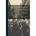 The Government Class Book: A Youth's Manual of Instruction in the Principles of Constitutional Gover