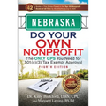 Nebraska Do Your Own Nonprofit: The Only GPS You Need for 501c3 Tax Exempt Approval