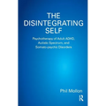 The Disintegrating Self: Psychotherapy of Adult Adhd, Autistic Spectrum, and Somato-Psychic Disorders
