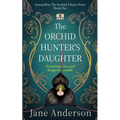 The Orchid Hunter's Daughter: Friendship, love and dangerous orchids