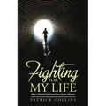 Fighting for My Life: How I Found God and Beat Lyme Disease