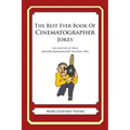The Best Ever Book of Cinematographer Jokes: Lots and Lots of Jokes Specially Repurposed for You-Know-Who