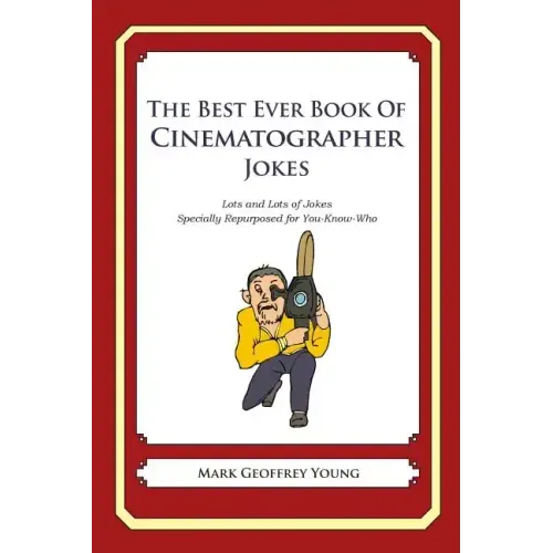 The Best Ever Book of Cinematographer Jokes: Lots and Lots of Jokes Specially Repurposed for You-Know-Who
