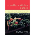 The Southern Kitchen Garden: Vegetables, Fruits, Herbs, and Flowers Essential for the Southern Cook