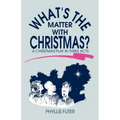 What's The Matter With Christmas?: A Christmas Play In Three Acts
