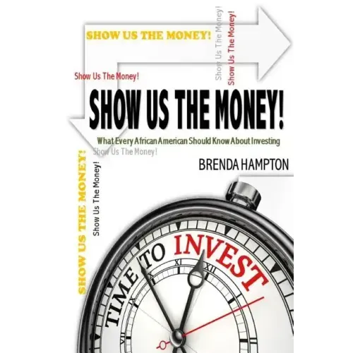 Show Us The Money!: What Every African American Should Know About Investing