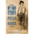 My Own Story: The Autobiography of Billy the Kid