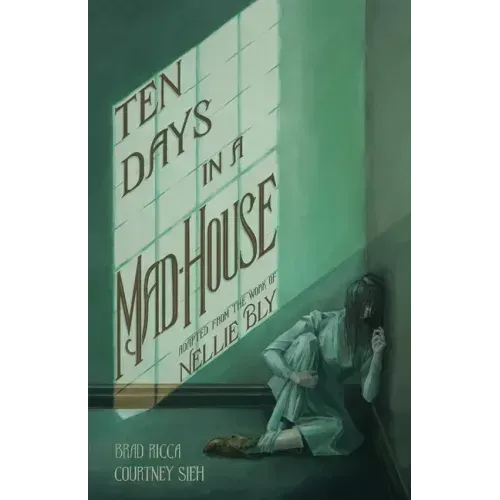 Ten Days in a Mad-House: A Graphic Adaptation