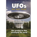 UFOs Do Not Exist: The Greatest Lie That Enveloped the World