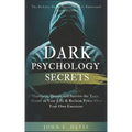 Dark Psychology Secrets: The Defense Guide Against Covert Emotional Manipulation: Outsmart, Disarm and Survive The Toxic Abuser in Your Life &