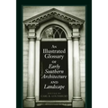 An Illustrated Glossary of Early Southern Architecture and Landscape