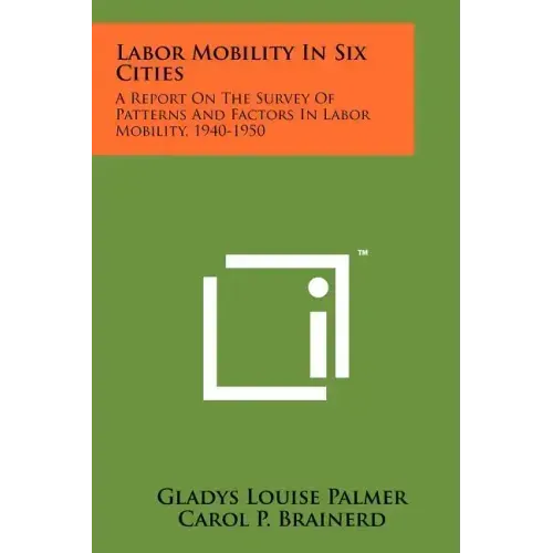 Labor Mobility In Six Cities: A Report On The Survey Of Patterns And Factors In Labor Mobility, 1940-1950