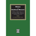 The History of Southeast Missouri. Embracing an Historical Account of the Counties of St. Genevieve, St. Francois, Perry, Cape Girardeau, Bollinger, M