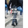 The End of Peacekeeping: Gender, Race, and the Martial Politics of Intervention
