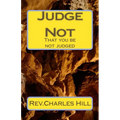 Judge Not: That you be not judged