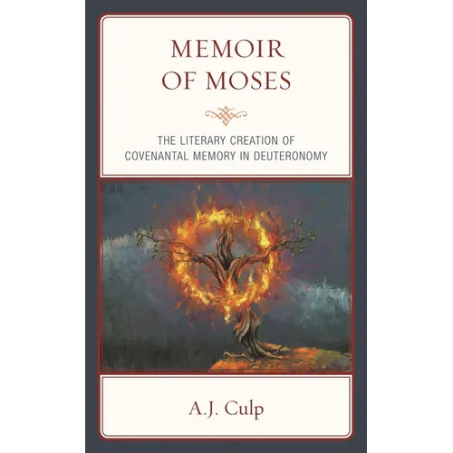 Memoir of Moses: The Literary Creation of Covenantal Memory in Deuteronomy