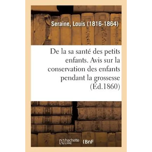 de la Santé Des Petits Enfants. Avis Aux Mères Sur La Conservation Des Enfants Pendant La Grossesse: Leur Éducation Physique Depuis La Naissance Jusqu