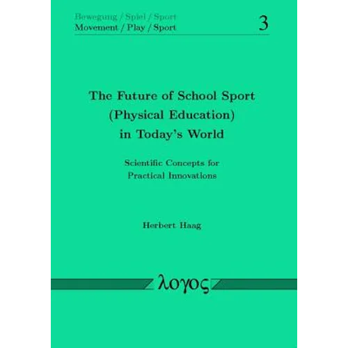 The Future of School Sport (Physical Education) in Today's World: Scientific Concepts for Practical Innovations