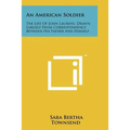 An American Soldier: The Life of John Laurens, Drawn Largely from Correspondence Between His Father and Himself