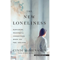 The New Loneliness: Nurturing Meaningful Connections When You Feel Isolated