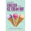 Learn English the Ice Cream Way: Easy, Enjoyable, and Memorable