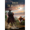 Beneath the Western Sky: The Cowboy's Dream (Book #6) 2nd Edition