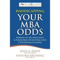 Handicapping Your MBA Odds: Profiles of 101 Applicants & Their Odds Of Getting Into a Top BusIness School
