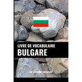 Livre de vocabulaire bulgare: Une approche thématique