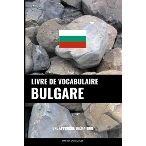 Livre de vocabulaire bulgare: Une approche thématique