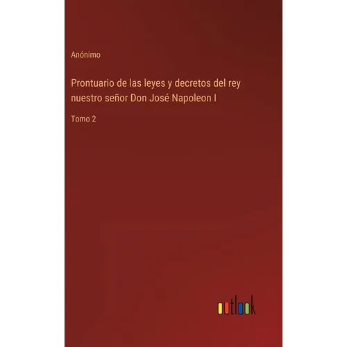Prontuario de las leyes y decretos del rey nuestro señor Don José Napoleon I: Tomo 2