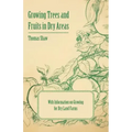 Growing Trees and Fruits in Dry Areas - With Information on Growing for Dry Land Farms