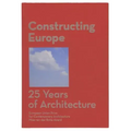 Constructing Europe: 25 Years of Architecture