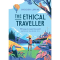 The Ethical Traveler: 100 Ways to Roam the World (Without Ruining It!)