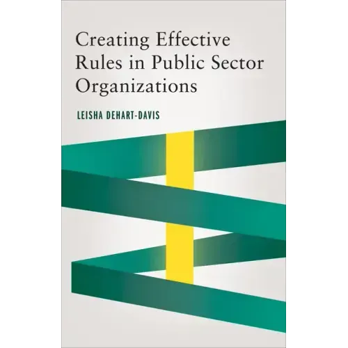 Creating Effective Rules in Public Sector Organizations