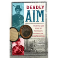 Deadly Aim: The Civil War Story of Michigan's Anishinaabe Sharpshooters