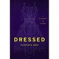 Dressed: A Philosophy of Clothes