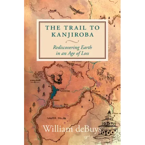 The Trail to Kanjiroba: Rediscovering Earth in an Age of Loss