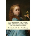 Education in The Home, The Kindergarten, and The Primary School Educ
